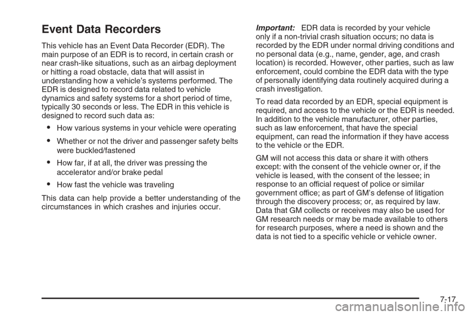 CHEVROLET SILVERADO 2008 2.G Owners Manual Event Data Recorders
This vehicle has an Event Data Recorder (EDR). The
main purpose of an EDR is to record, in certain crash or
near crash-like situations, such as an airbag deployment
or hitting a r
