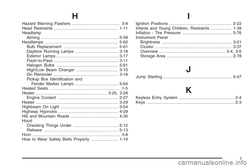 CHEVROLET SILVERADO 2008 2.G Owners Manual H
Hazard Warning Flashers................................... 3-8
Head Restraints..............................................1-11
Headlamp
Aiming .....................................................