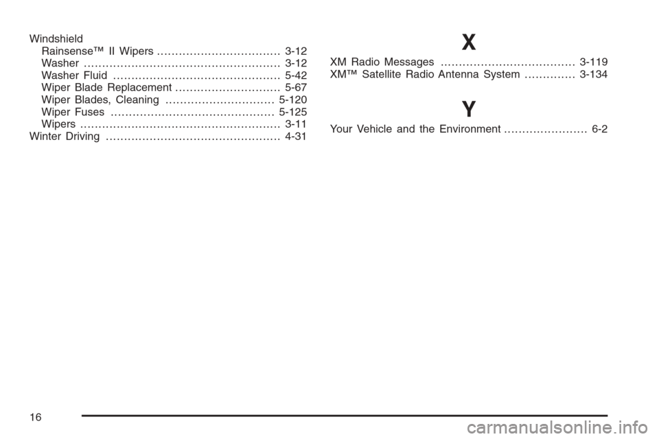CHEVROLET SILVERADO 2008 2.G Owners Manual Windshield
Rainsense™ II Wipers..................................3-12
Washer......................................................3-12
Washer Fluid..............................................5-42
