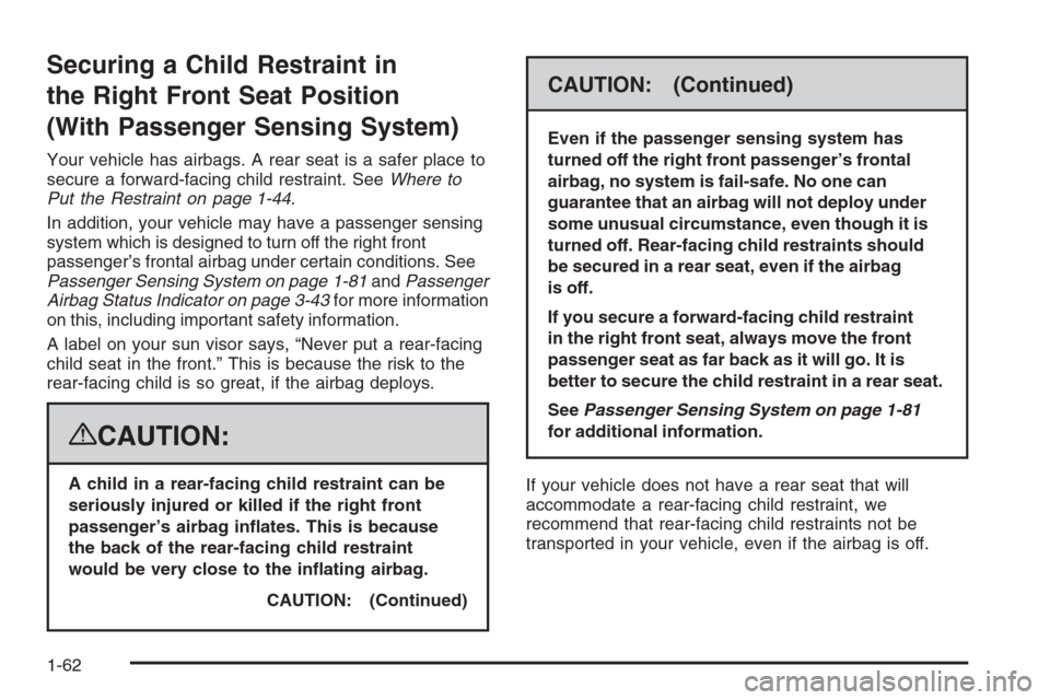 CHEVROLET SILVERADO 2008 2.G Repair Manual Securing a Child Restraint in
the Right Front Seat Position
(With Passenger Sensing System)
Your vehicle has airbags. A rear seat is a safer place to
secure a forward-facing child restraint. SeeWhere 