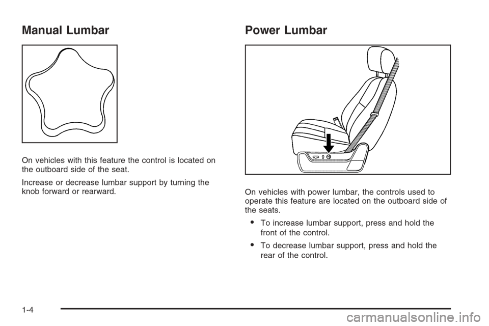 CHEVROLET SILVERADO 2008 2.G Owners Manual Manual Lumbar
On vehicles with this feature the control is located on
the outboard side of the seat.
Increase or decrease lumbar support by turning the
knob forward or rearward.
Power Lumbar
On vehicl