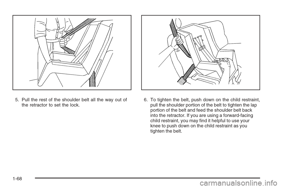 CHEVROLET SILVERADO 2008 2.G Manual PDF 5. Pull the rest of the shoulder belt all the way out of
the retractor to set the lock.6. To tighten the belt, push down on the child restraint,
pull the shoulder portion of the belt to tighten the la
