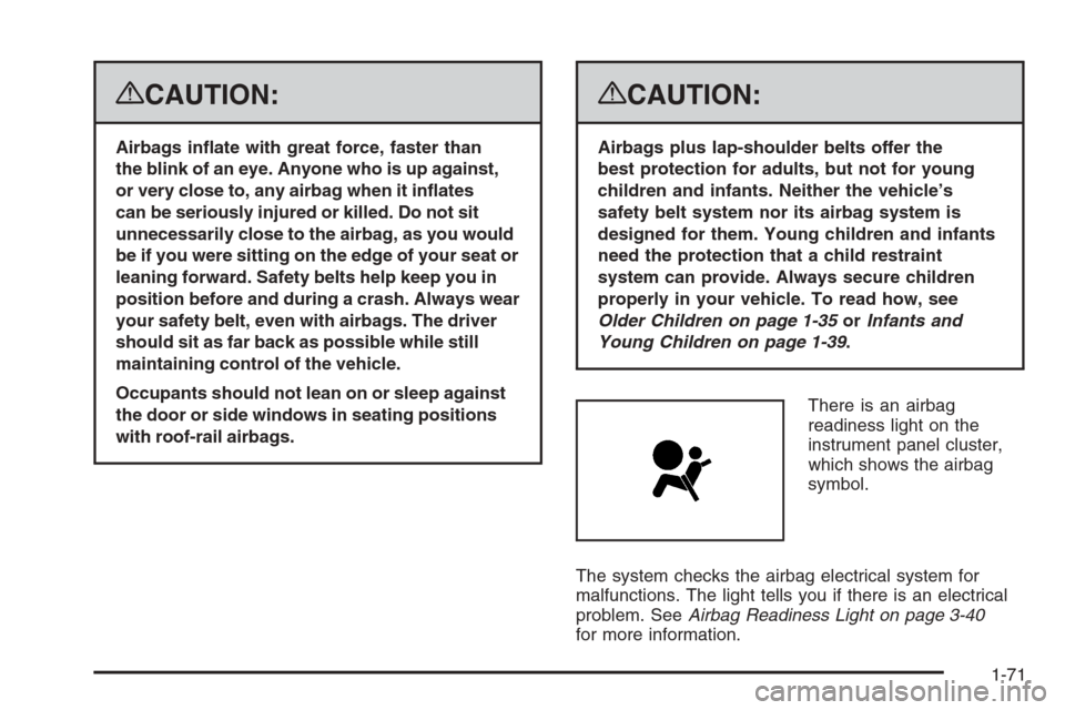 CHEVROLET SILVERADO 2008 2.G Manual PDF {CAUTION:
Airbags in�ate with great force, faster than
the blink of an eye. Anyone who is up against,
or very close to, any airbag when it in�ates
can be seriously injured or killed. Do not sit
unnece