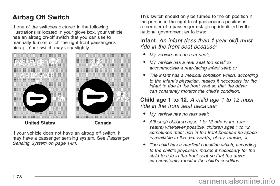 CHEVROLET SILVERADO 2008 2.G Manual Online Airbag Off Switch
If one of the switches pictured in the following
illustrations is located in your glove box, your vehicle
has an airbag on-off switch that you can use to
manually turn on or off the 