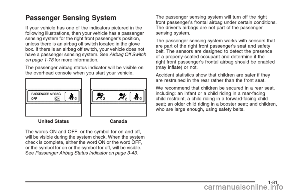 CHEVROLET SILVERADO 2008 2.G Manual Online Passenger Sensing System
If your vehicle has one of the indicators pictured in the
following illustrations, then your vehicle has a passenger
sensing system for the right front passenger’s position,
