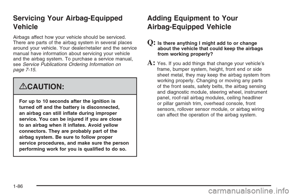 CHEVROLET SILVERADO 2008 2.G Manual Online Servicing Your Airbag-Equipped
Vehicle
Airbags affect how your vehicle should be serviced.
There are parts of the airbag system in several places
around your vehicle. Your dealer/retailer and the serv