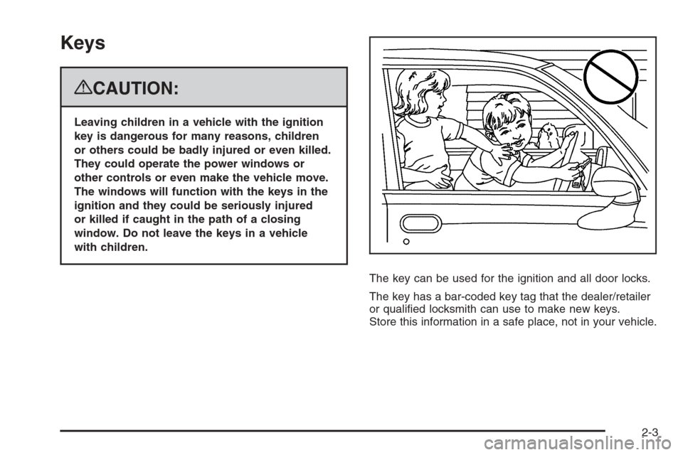 CHEVROLET SILVERADO 2008 2.G Owners Manual Keys
{CAUTION:
Leaving children in a vehicle with the ignition
key is dangerous for many reasons, children
or others could be badly injured or even killed.
They could operate the power windows or
othe