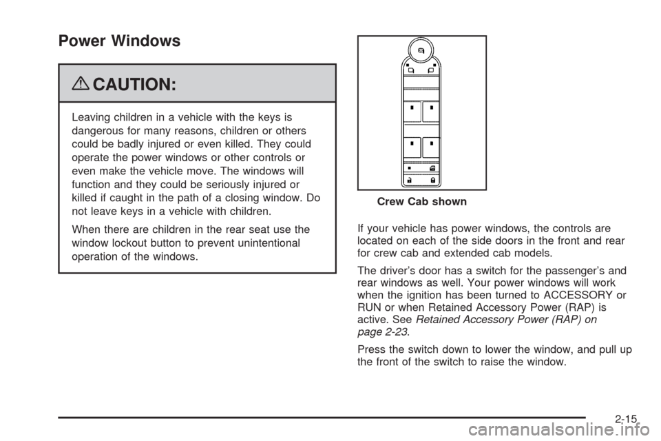 CHEVROLET SILVERADO 2009 2.G Owners Manual Power Windows
{CAUTION:
Leaving children in a vehicle with the keys is
dangerous for many reasons, children or others
could be badly injured or even killed. They could
operate the power windows or oth