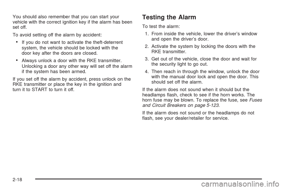 CHEVROLET SILVERADO 2009 2.G Owners Manual You should also remember that you can start your
vehicle with the correct ignition key if the alarm has been
set off.
To avoid setting off the alarm by accident:
If you do not want to activate the the