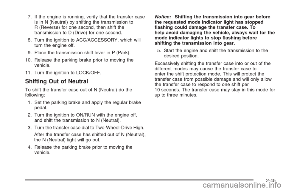 CHEVROLET SILVERADO 2009 2.G Owners Manual 7. If the engine is running, verify that the transfer case
is in N (Neutral) by shifting the transmission to
R (Reverse) for one second, then shift the
transmission to D (Drive) for one second.
8. Tur