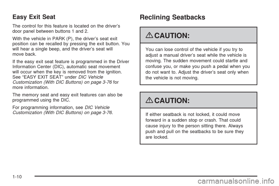 CHEVROLET SILVERADO 2009 2.G User Guide Easy Exit Seat
The control for this feature is located on the driver’s
door panel between buttons 1 and 2.
With the vehicle in PARK (P), the driver’s seat exit
position can be recalled by pressing CHEVROLET SILVERADO 2009 2.G User Guide Easy Exit Seat
The control for this feature is located on the driver’s
door panel between buttons 1 and 2.
With the vehicle in PARK (P), the driver’s seat exit
position can be recalled by pressing