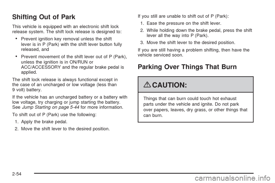 CHEVROLET SILVERADO 2009 2.G Owners Manual Shifting Out of Park
This vehicle is equipped with an electronic shift lock
release system. The shift lock release is designed to:
Prevent ignition key removal unless the shift
lever is in P (Park) wi
