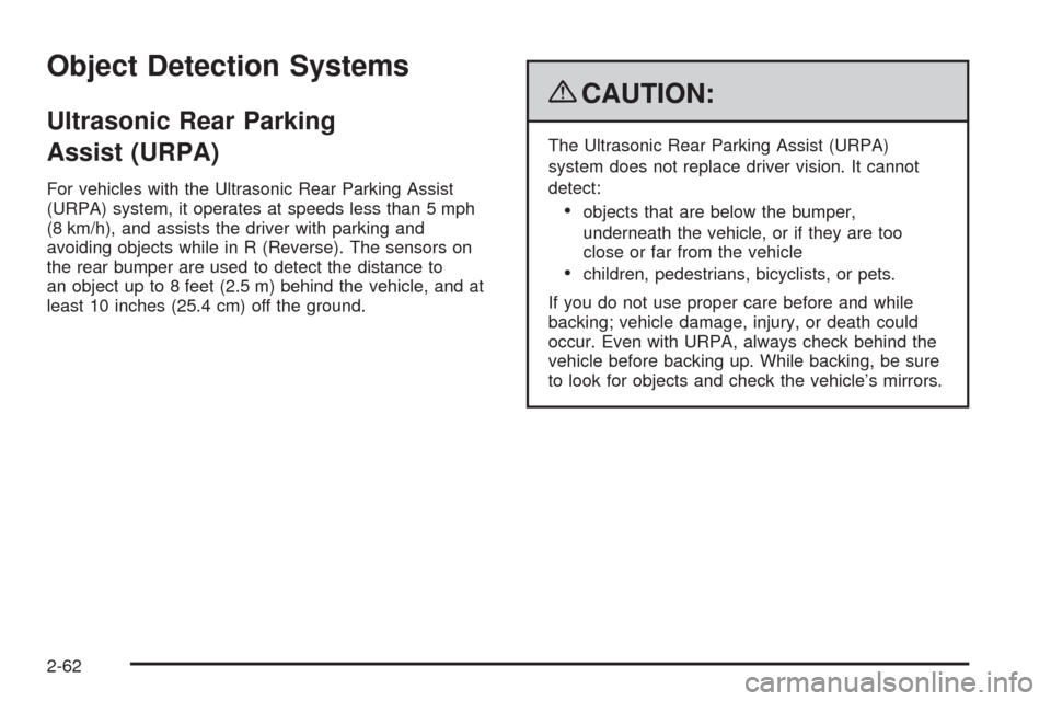 CHEVROLET SILVERADO 2009 2.G Owners Manual Object Detection Systems
Ultrasonic Rear Parking
Assist (URPA)
For vehicles with the Ultrasonic Rear Parking Assist
(URPA) system, it operates at speeds less than 5 mph
(8 km/h), and assists the drive