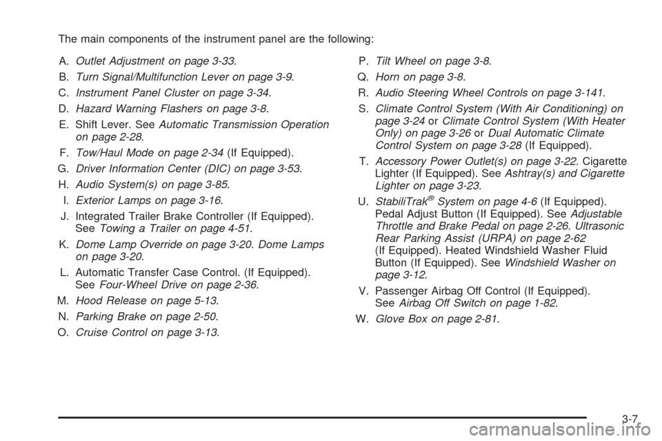 CHEVROLET SILVERADO 2009 2.G Owners Manual The main components of the instrument panel are the following:
A.Outlet Adjustment on page 3-33.
B.Turn Signal/Multifunction Lever on page 3-9.
C.Instrument Panel Cluster on page 3-34.
D.Hazard Warnin CHEVROLET SILVERADO 2009 2.G Owners Manual The main components of the instrument panel are the following:
A.Outlet Adjustment on page 3-33.
B.Turn Signal/Multifunction Lever on page 3-9.
C.Instrument Panel Cluster on page 3-34.
D.Hazard Warnin