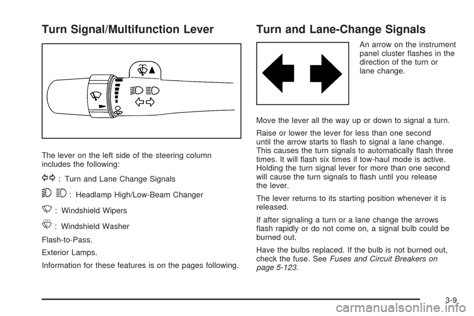 CHEVROLET SILVERADO 2009 2.G Owners Manual Turn Signal/Multifunction Lever
The lever on the left side of the steering column
includes the following:
G: Turn and Lane Change Signals
53: Headlamp High/Low-Beam Changer
N: Windshield Wipers
L: Win