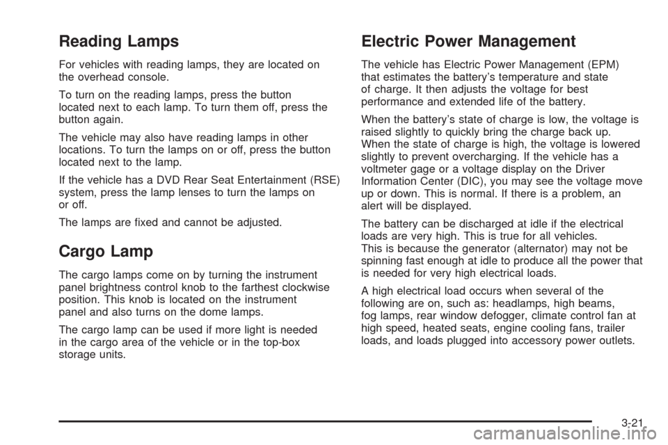 CHEVROLET SILVERADO 2009 2.G Owners Manual Reading Lamps
For vehicles with reading lamps, they are located on
the overhead console.
To turn on the reading lamps, press the button
located next to each lamp. To turn them off, press the
button ag