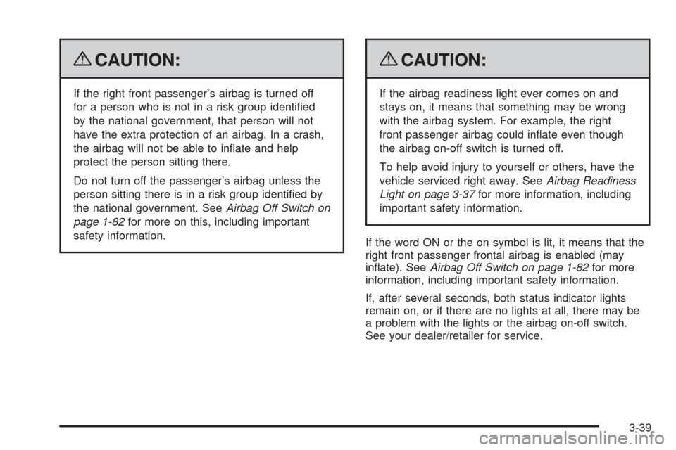 CHEVROLET SILVERADO 2009 2.G Owners Manual {CAUTION:
If the right front passenger’s airbag is turned off
for a person who is not in a risk group identi�ed
by the national government, that person will not
have the extra protection of an airba