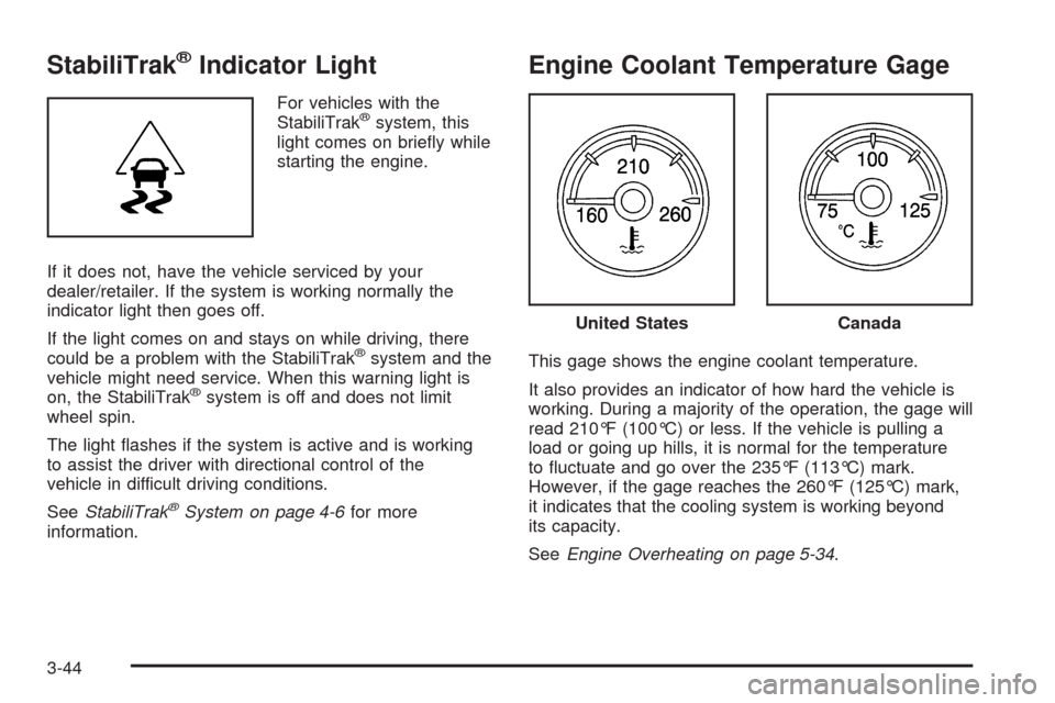 CHEVROLET SILVERADO 2009 2.G Owners Manual StabiliTrak®Indicator Light
For vehicles with the
StabiliTrak®system, this
light comes on brie�y while
starting the engine.
If it does not, have the vehicle serviced by your
dealer/retailer. If the 