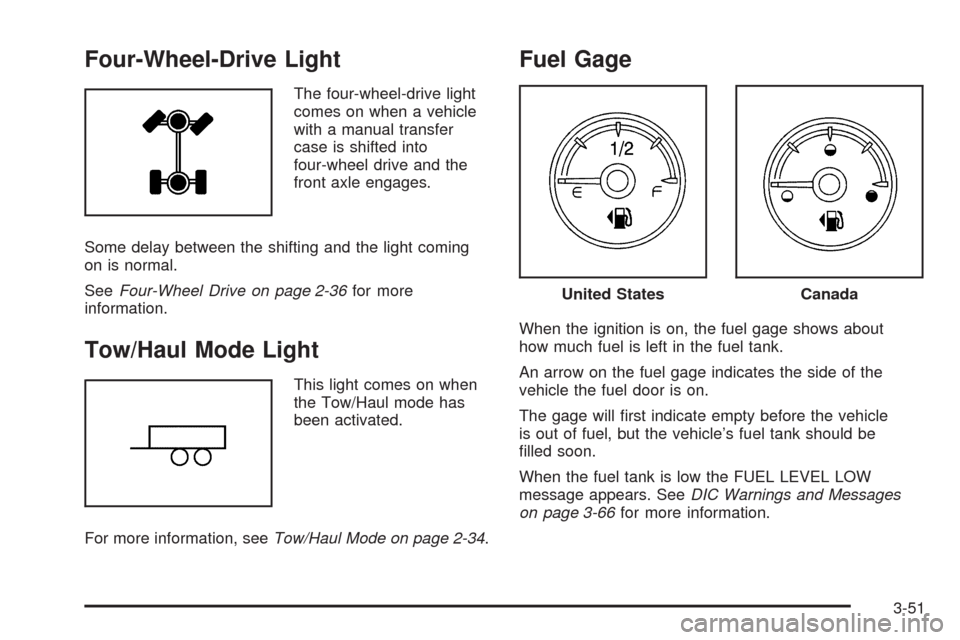 CHEVROLET SILVERADO 2009 2.G Owners Manual Four-Wheel-Drive Light
The four-wheel-drive light
comes on when a vehicle
with a manual transfer
case is shifted into
four-wheel drive and the
front axle engages.
Some delay between the shifting and t