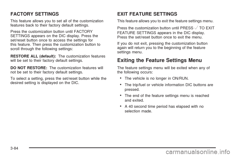 CHEVROLET SILVERADO 2009 2.G Owners Manual FACTORY SETTINGS
This feature allows you to set all of the customization
features back to their factory default settings.
Press the customization button until FACTORY
SETTINGS appears on the DIC displ