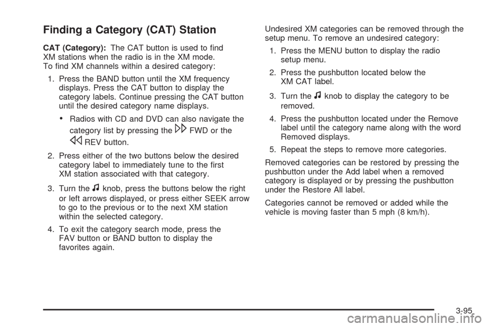 CHEVROLET SILVERADO 2009 2.G Owners Manual Finding a Category (CAT) Station
CAT (Category):The CAT button is used to �nd
XM stations when the radio is in the XM mode.
To �nd XM channels within a desired category:
1. Press the BAND button until