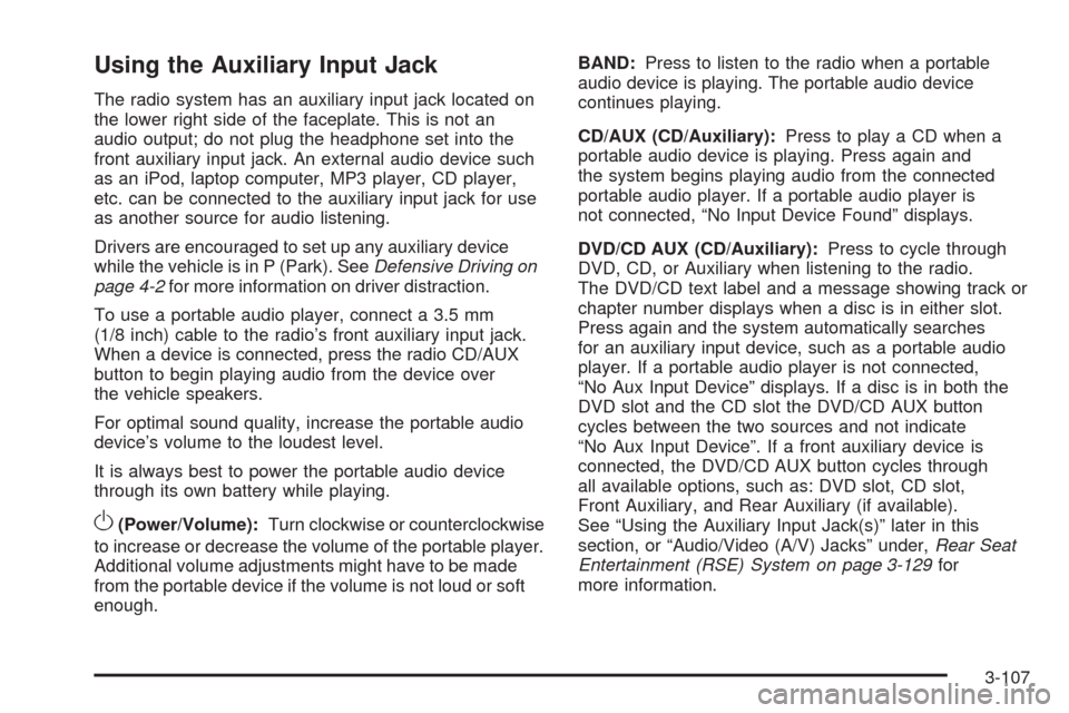 CHEVROLET SILVERADO 2009 2.G Owners Manual Using the Auxiliary Input Jack
The radio system has an auxiliary input jack located on
the lower right side of the faceplate. This is not an
audio output; do not plug the headphone set into the
front 