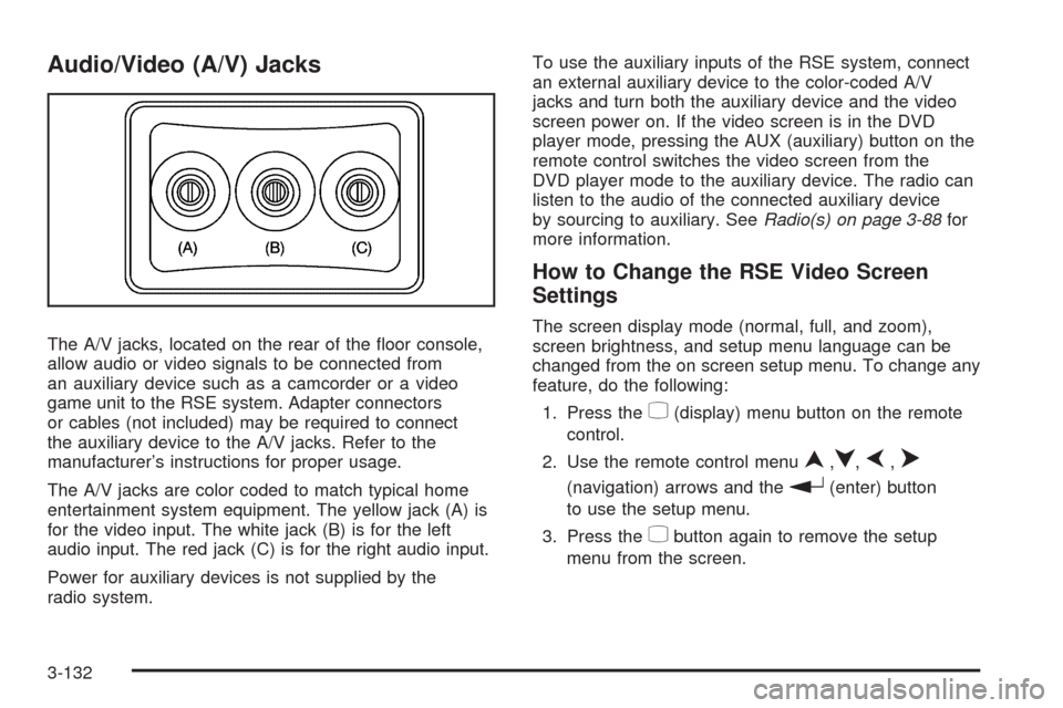 CHEVROLET SILVERADO 2009 2.G Owners Manual Audio/Video (A/V) Jacks
The A/V jacks, located on the rear of the �oor console,
allow audio or video signals to be connected from
an auxiliary device such as a camcorder or a video
game unit to the RS