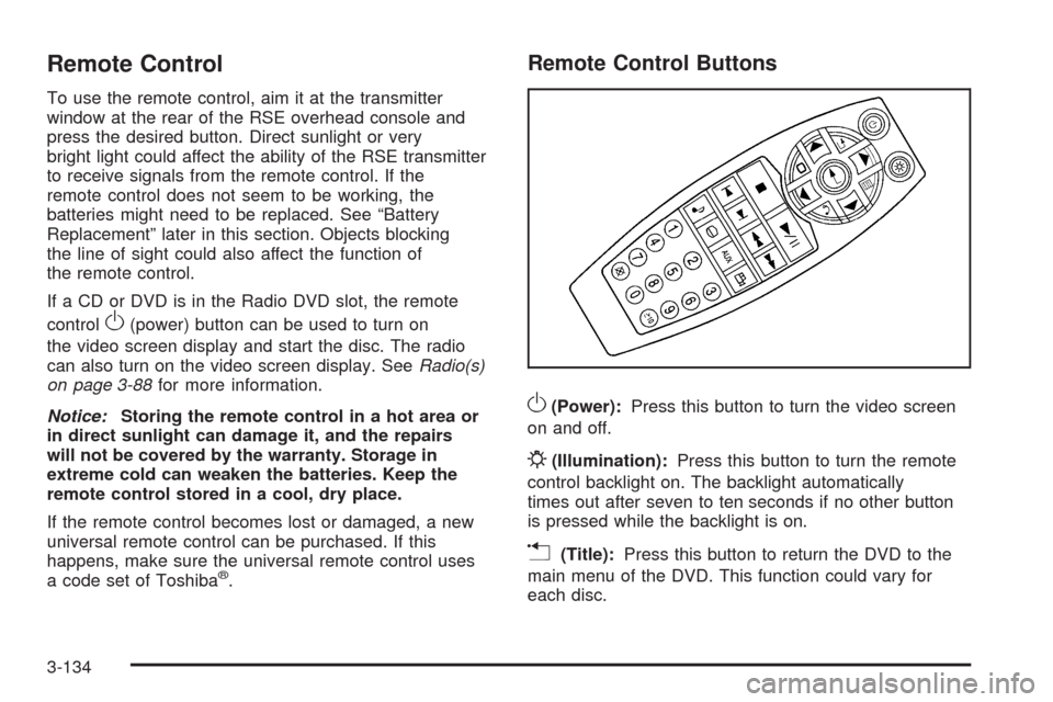 CHEVROLET SILVERADO 2009 2.G Owners Manual Remote Control
To use the remote control, aim it at the transmitter
window at the rear of the RSE overhead console and
press the desired button. Direct sunlight or very
bright light could affect the a