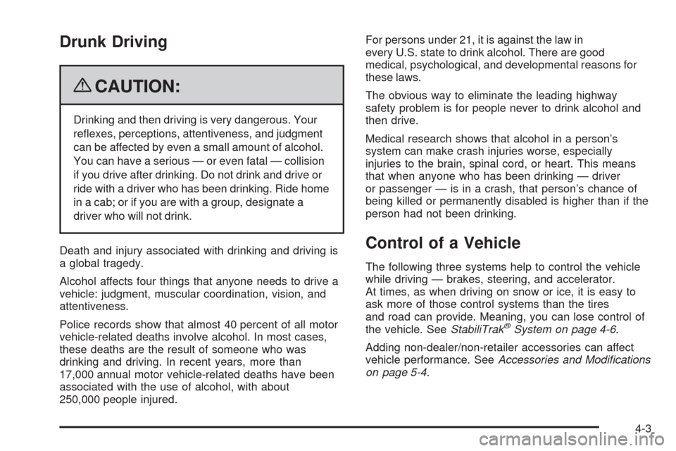 CHEVROLET SILVERADO 2009 2.G Owners Manual Drunk Driving
{CAUTION:
Drinking and then driving is very dangerous. Your
re�exes, perceptions, attentiveness, and judgment
can be affected by even a small amount of alcohol.
You can have a serious 