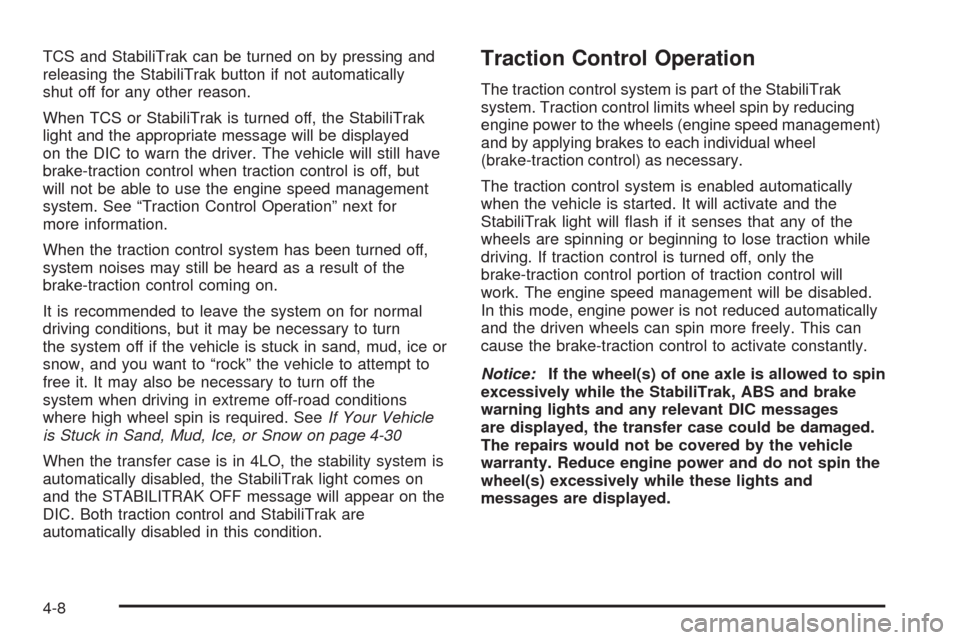 CHEVROLET SILVERADO 2009 2.G Owners Guide TCS and StabiliTrak can be turned on by pressing and
releasing the StabiliTrak button if not automatically
shut off for any other reason.
When TCS or StabiliTrak is turned off, the StabiliTrak
light a