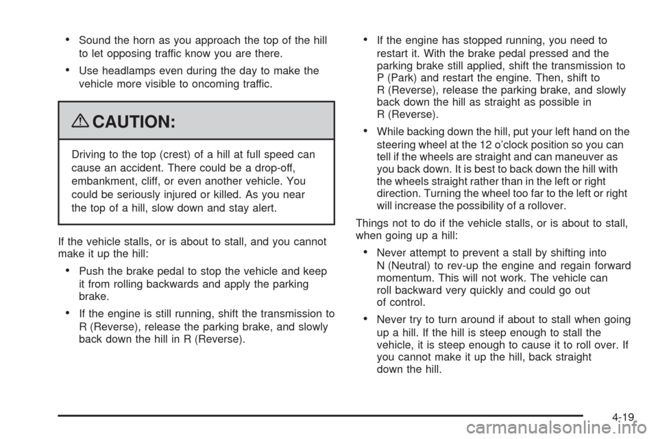 CHEVROLET SILVERADO 2009 2.G Owners Manual Sound the horn as you approach the top of the hill
to let opposing traffic know you are there.
Use headlamps even during the day to make the
vehicle more visible to oncoming traffic.
{CAUTION:
Driving