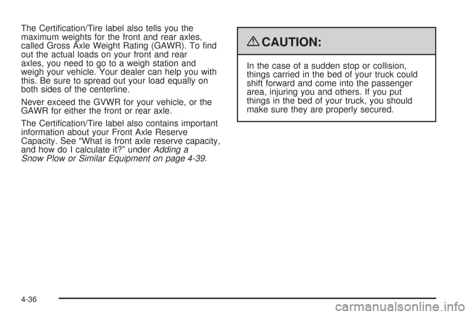 CHEVROLET SILVERADO 2009 2.G Owners Manual The Certi�cation/Tire label also tells you the
maximum weights for the front and rear axles,
called Gross Axle Weight Rating (GAWR). To �nd
out the actual loads on your front and rear
axles, you need 