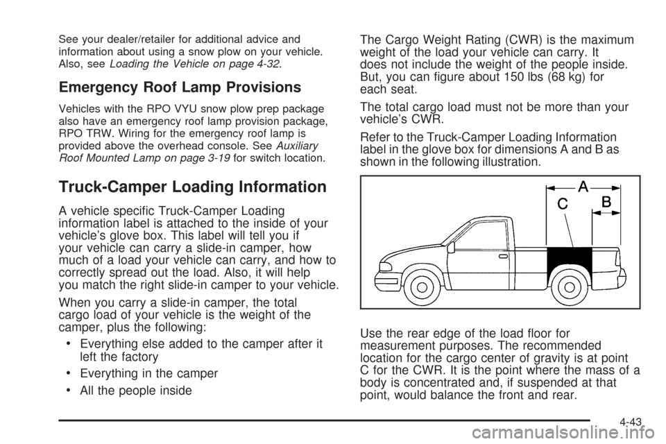 CHEVROLET SILVERADO 2009 2.G Owners Manual See your dealer/retailer for additional advice and
information about using a snow plow on your vehicle.
Also, seeLoading the Vehicle on page 4-32.
Emergency Roof Lamp Provisions
Vehicles with the RPO CHEVROLET SILVERADO 2009 2.G Owners Manual See your dealer/retailer for additional advice and
information about using a snow plow on your vehicle.
Also, seeLoading the Vehicle on page 4-32.
Emergency Roof Lamp Provisions
Vehicles with the RPO