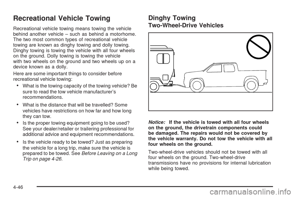 CHEVROLET SILVERADO 2009 2.G Owners Manual Recreational Vehicle Towing
Recreational vehicle towing means towing the vehicle
behind another vehicle – such as behind a motorhome.
The two most common types of recreational vehicle
towing are kno CHEVROLET SILVERADO 2009 2.G Owners Manual Recreational Vehicle Towing
Recreational vehicle towing means towing the vehicle
behind another vehicle – such as behind a motorhome.
The two most common types of recreational vehicle
towing are kno