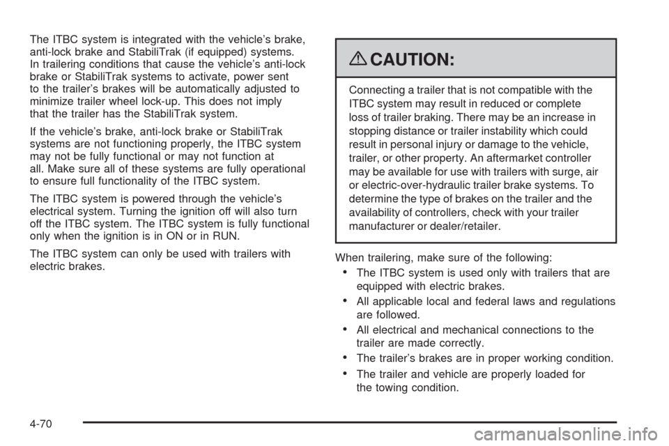 CHEVROLET SILVERADO 2009 2.G Owners Manual The ITBC system is integrated with the vehicle’s brake,
anti-lock brake and StabiliTrak (if equipped) systems.
In trailering conditions that cause the vehicle’s anti-lock
brake or StabiliTrak syst CHEVROLET SILVERADO 2009 2.G Owners Manual The ITBC system is integrated with the vehicle’s brake,
anti-lock brake and StabiliTrak (if equipped) systems.
In trailering conditions that cause the vehicle’s anti-lock
brake or StabiliTrak syst