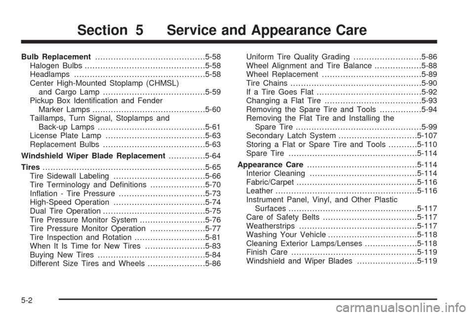 CHEVROLET SILVERADO 2009 2.G Owners Manual Bulb Replacement..........................................5-58
Halogen Bulbs..............................................5-58
Headlamps..................................................5-58
Center Hi