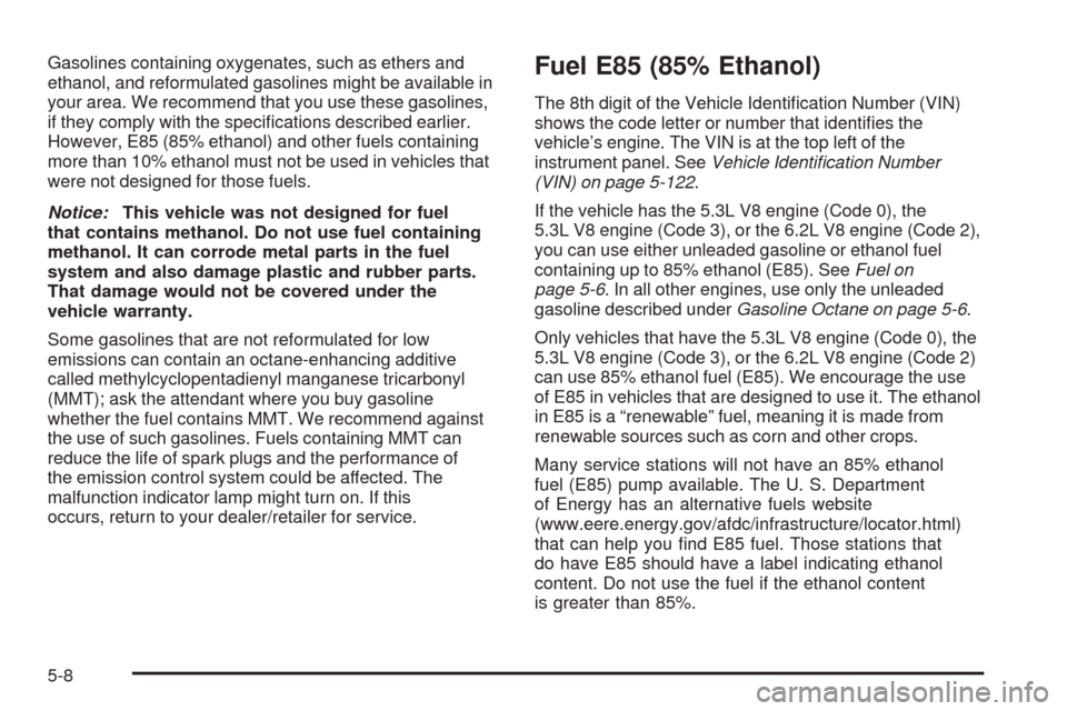 CHEVROLET SILVERADO 2009 2.G Owners Manual Gasolines containing oxygenates, such as ethers and
ethanol, and reformulated gasolines might be available in
your area. We recommend that you use these gasolines,
if they comply with the speci�cation