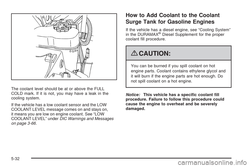 CHEVROLET SILVERADO 2009 2.G Owners Manual The coolant level should be at or above the FULL
COLD mark. If it is not, you may have a leak in the
cooling system.
If the vehicle has a low coolant sensor and the LOW
COOLANT LEVEL message comes on CHEVROLET SILVERADO 2009 2.G Owners Manual The coolant level should be at or above the FULL
COLD mark. If it is not, you may have a leak in the
cooling system.
If the vehicle has a low coolant sensor and the LOW
COOLANT LEVEL message comes on
