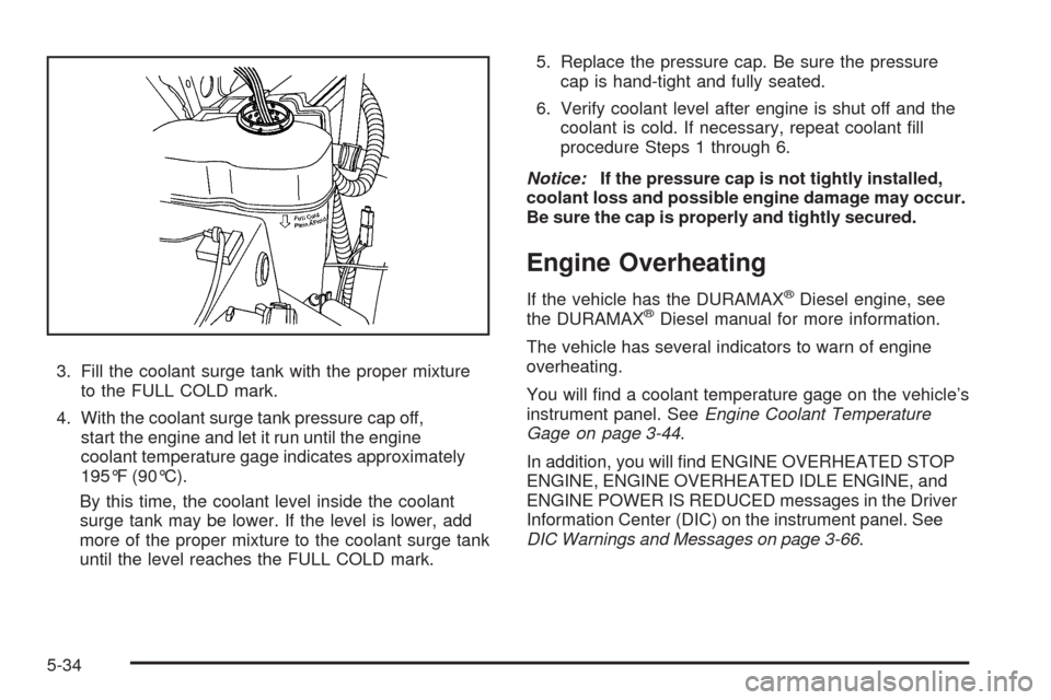 CHEVROLET SILVERADO 2009 2.G Owners Manual 3. Fill the coolant surge tank with the proper mixture
to the FULL COLD mark.
4. With the coolant surge tank pressure cap off,
start the engine and let it run until the engine
coolant temperature gage CHEVROLET SILVERADO 2009 2.G Owners Manual 3. Fill the coolant surge tank with the proper mixture
to the FULL COLD mark.
4. With the coolant surge tank pressure cap off,
start the engine and let it run until the engine
coolant temperature gage