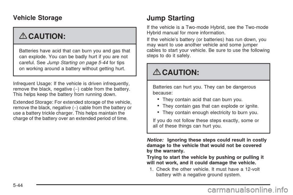 CHEVROLET SILVERADO 2009 2.G Owners Manual Vehicle Storage
{CAUTION:
Batteries have acid that can burn you and gas that
can explode. You can be badly hurt if you are not
careful. SeeJump Starting on page 5-44for tips
on working around a batter