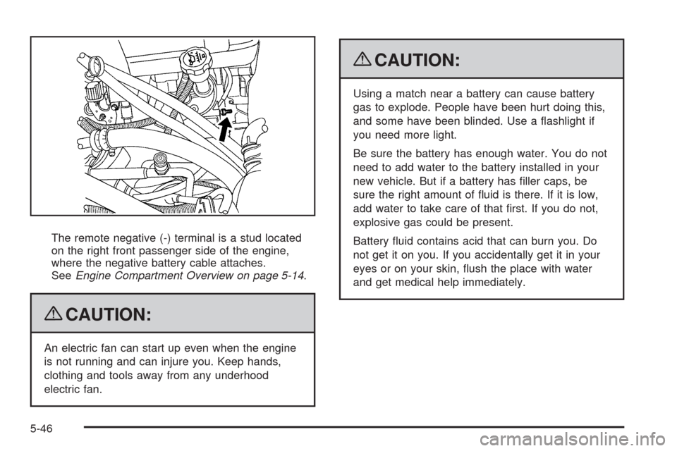 CHEVROLET SILVERADO 2009 2.G Owners Manual The remote negative (-) terminal is a stud located
on the right front passenger side of the engine,
where the negative battery cable attaches.
SeeEngine Compartment Overview on page 5-14.
{CAUTION:
An