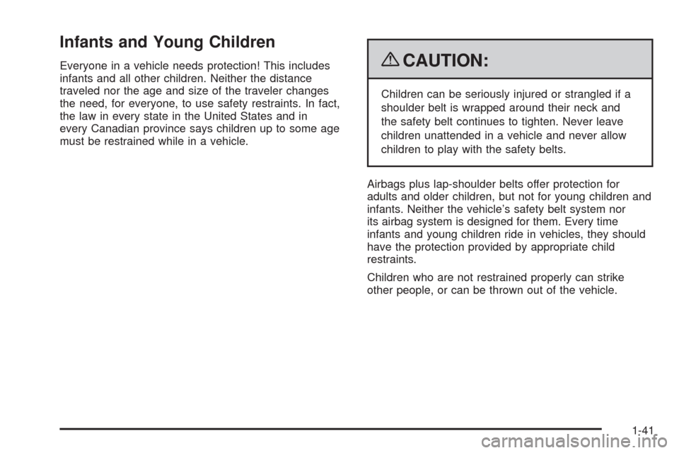 CHEVROLET SILVERADO 2009 2.G Service Manual Infants and Young Children
Everyone in a vehicle needs protection! This includes
infants and all other children. Neither the distance
traveled nor the age and size of the traveler changes
the need, fo CHEVROLET SILVERADO 2009 2.G Service Manual Infants and Young Children
Everyone in a vehicle needs protection! This includes
infants and all other children. Neither the distance
traveled nor the age and size of the traveler changes
the need, fo