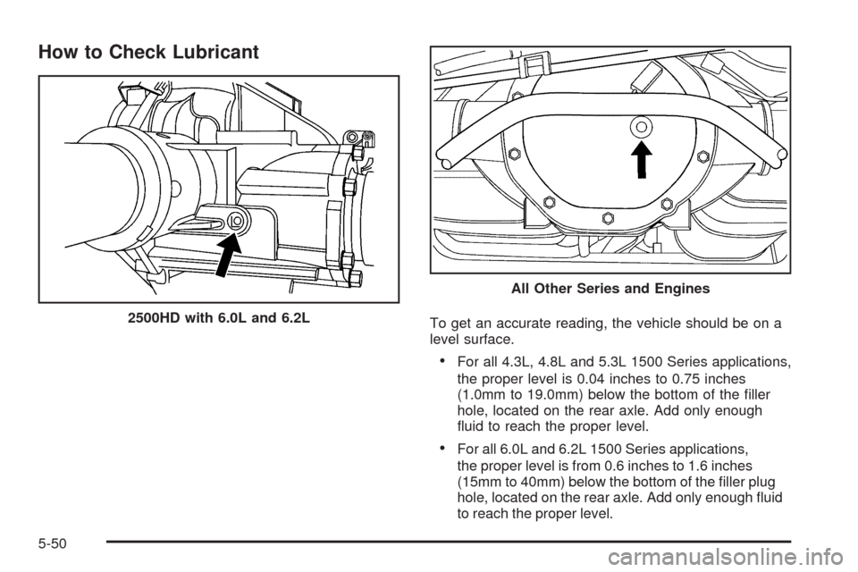 CHEVROLET SILVERADO 2009 2.G Owners Manual How to Check Lubricant
To get an accurate reading, the vehicle should be on a
level surface.
For all 4.3L, 4.8L and 5.3L 1500 Series applications,
the proper level is 0.04 inches to 0.75 inches
(1.0mm