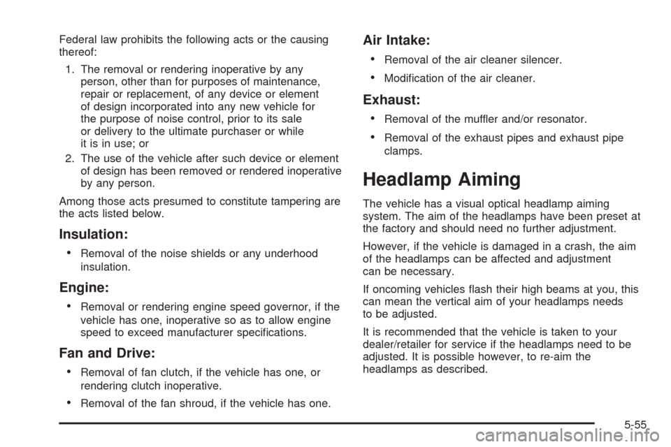 CHEVROLET SILVERADO 2009 2.G Owners Manual Federal law prohibits the following acts or the causing
thereof:
1. The removal or rendering inoperative by any
person, other than for purposes of maintenance,
repair or replacement, of any device or 