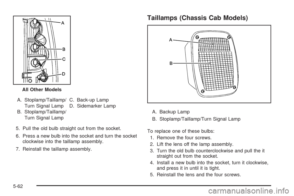 CHEVROLET SILVERADO 2009 2.G Owners Manual A. Stoplamp/Taillamp/
Turn Signal Lamp
B. Stoplamp/Taillamp/
Turn Signal LampC. Back-up Lamp
D. Sidemarker Lamp
5. Pull the old bulb straight out from the socket.
6. Press a new bulb into the socket a CHEVROLET SILVERADO 2009 2.G Owners Manual A. Stoplamp/Taillamp/
Turn Signal Lamp
B. Stoplamp/Taillamp/
Turn Signal LampC. Back-up Lamp
D. Sidemarker Lamp
5. Pull the old bulb straight out from the socket.
6. Press a new bulb into the socket a