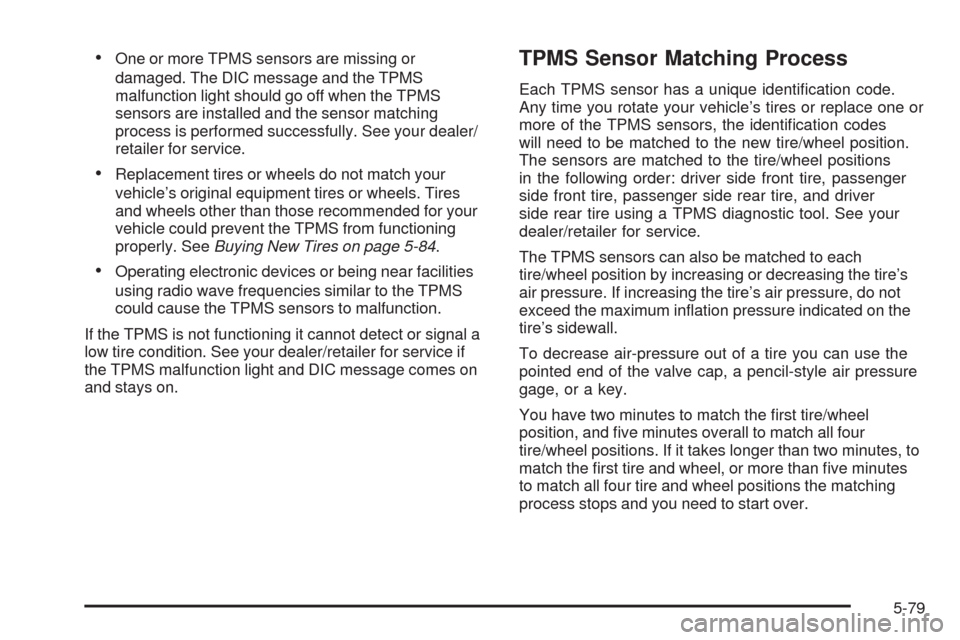 CHEVROLET SILVERADO 2009 2.G User Guide One or more TPMS sensors are missing or
damaged. The DIC message and the TPMS
malfunction light should go off when the TPMS
sensors are installed and the sensor matching
process is performed successfu