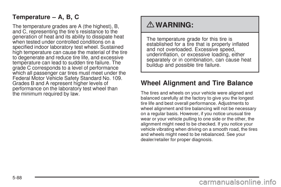 CHEVROLET SILVERADO 2009 2.G Owners Manual Temperature – A, B, C
The temperature grades are A (the highest), B,
and C, representing the tire’s resistance to the
generation of heat and its ability to dissipate heat
when tested under control