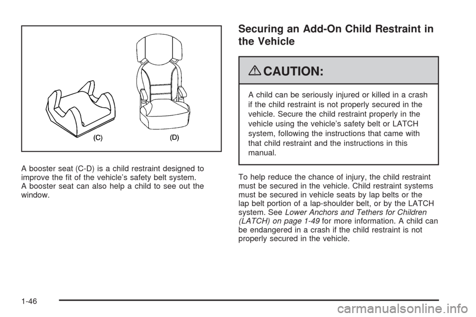 CHEVROLET SILVERADO 2009 2.G Workshop Manual A booster seat (C-D) is a child restraint designed to
improve the �t of the vehicle’s safety belt system.
A booster seat can also help a child to see out the
window.
Securing an Add-On Child Restrai