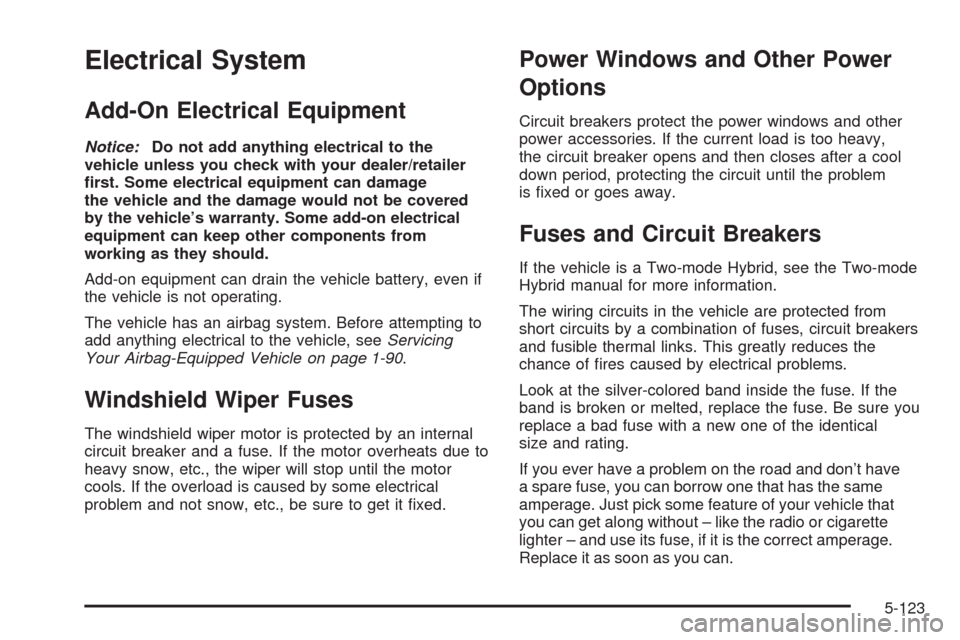 CHEVROLET SILVERADO 2009 2.G Owners Manual Electrical System
Add-On Electrical Equipment
Notice:Do not add anything electrical to the
vehicle unless you check with your dealer/retailer
�rst. Some electrical equipment can damage
the vehicle and
