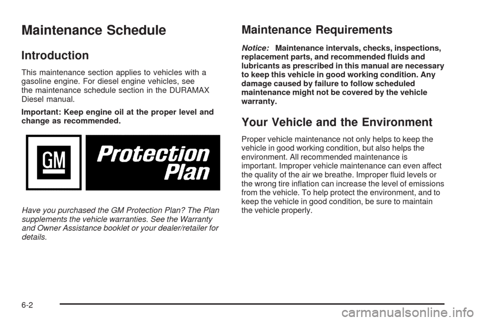 CHEVROLET SILVERADO 2009 2.G Owners Manual Maintenance Schedule
Introduction
This maintenance section applies to vehicles with a
gasoline engine. For diesel engine vehicles, see
the maintenance schedule section in the DURAMAX
Diesel manual.
Im